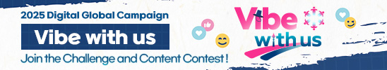 2025 Digital Global Campaign "Vibe with us"
Join the Challenge and Content Contest!
(Vibe with us)